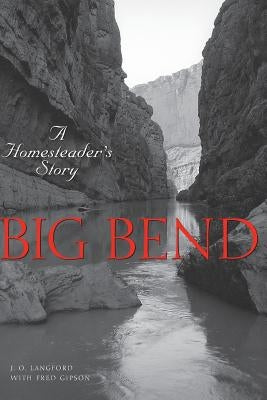 Big Bend: A Homesteader's Story by Langford, J. O.