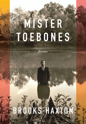 Mister Toebones: Poems by Haxton, Brooks