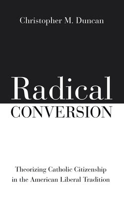 Radical Conversion by Duncan, Christopher M.
