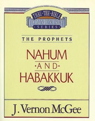 Thru the Bible Vol. 30: The Prophets (Nahum/Habakkuk) by McGee, J. Vernon