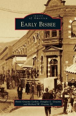 Early Bisbee by Larkin, Annie Graeme