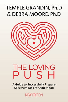 The Loving Push: A Guide to Successfully Prepare Spectrum Kids for Adulthood by Grandin, Temple