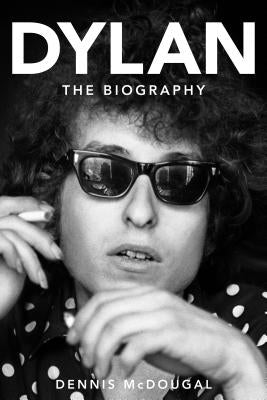 Bob Dylan: The Biography by McDougal, Dennis