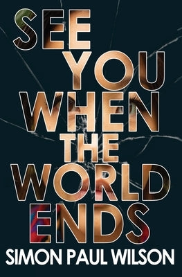 See You When the World Ends by Wilson, Simon Paul