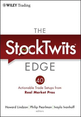 The Stocktwits Edge: 40 Actionable Trade Set-Ups from Real Market Pros by Lindzon, Howard