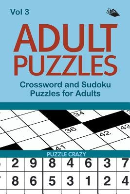 Adult Puzzles: Crossword and Sudoku Puzzles for Adults Vol 3 by Puzzle Crazy