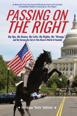 Passing On The Right: My Ups, My Downs, My Lefts, My Rights, My Wrongs ... and My Career (So Far) in this Bizarro World of Comedy by Sacks, Mike