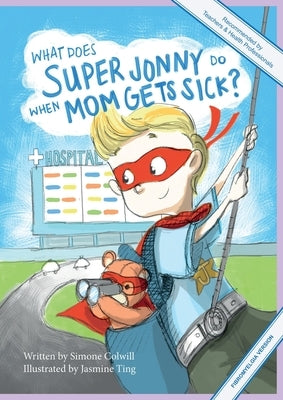 What Does Super Jonny Do When Mom Gets Sick? (FIBROMYELGIA version). by Colwill, Simone