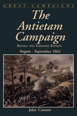 The Antietam Campaign: August-September 1862 by Cannan, John