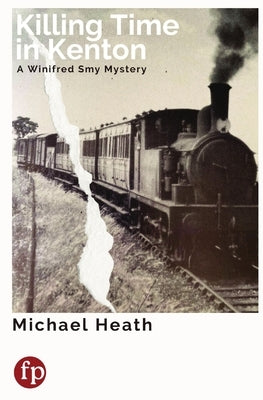 Killing Time in Kenton: A Winifred Smy Mystery by Heath, Michael