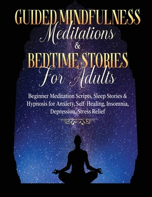 Guided Meditations For Overthinking, Anxiety, Depression & Mindfulness Beginners Scripts For Deep Sleep, Insomnia, Self-Healing, Relaxation, Overthink by Meditation Made Effortless