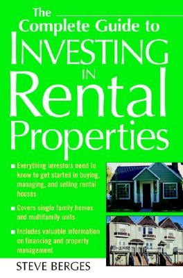 The Complete Guide to Investing in Rental Properties by Berges, Steve