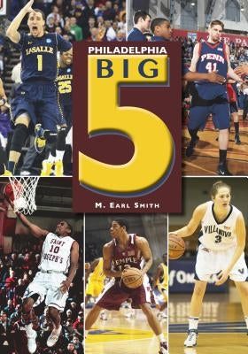 Philadelphia Big 5 by Smith, M. Earl