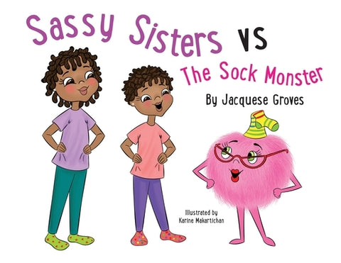 Sassy Sisters vs The Sock Monster by Groves, Jacquese