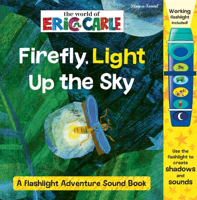 World of Eric Carle: Firefly, Light Up the Sky: A Flashlight Adventure Sound Book by Wage, Erin Rose