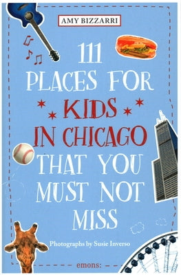 111 Places for Kids in Chicago You Must Not Miss by Bizzarri, Amy