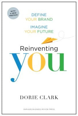 Reinventing You: Define Your Brand, Imagine Your Future by Clark, Dorie