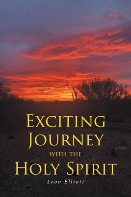Exciting Journey with the Holy Spirit by Elliott, Leon