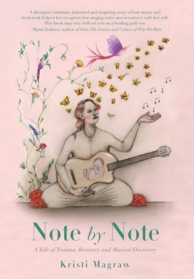 Note by Note: A Tale of Trauma, Recovery and Musical Discovery by Magraw, Kristi