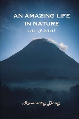 An Amazing Life in Nature: Lots of Details by Rosemary Doug
