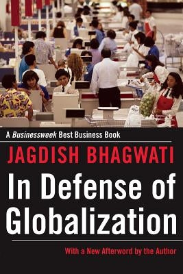 In Defense of Globalization: With a New Afterword by Bhagwati, Jagdish