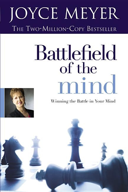 Battlefield of the Mind: Winning the Battle in Your Mind by Meyer, Joyce
