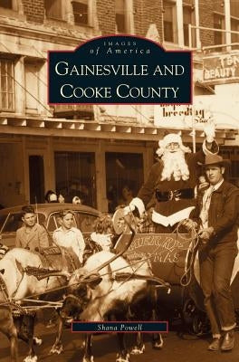Gainesville and Cooke County by Powell, Shana