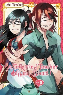 A Terrified Teacher at Ghoul School!, Vol. 3 by Tanaka, Mai