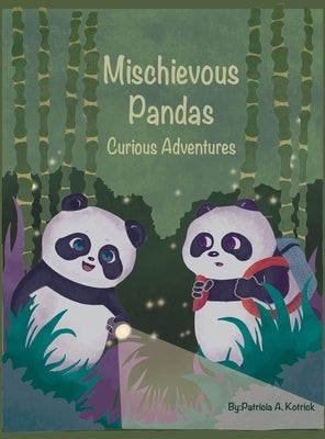 Mischievous Pandas: Curious Adventures by Kotrick, Patricia A.