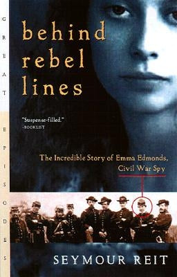 Behind Rebel Lines: The Incredible Story of Emma Edmonds, Civil War Spy by Reit, Seymour