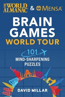 The World Almanac & Mensa Brain Games World Tour: 101 Mind-Sharpening Puzzles by Millar, David