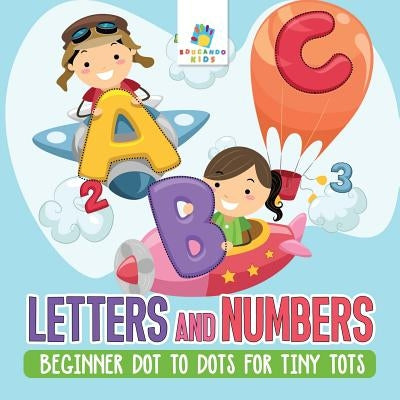 Letters and Numbers - Beginner Dot to Dots for Tiny Tots by Educando Kids