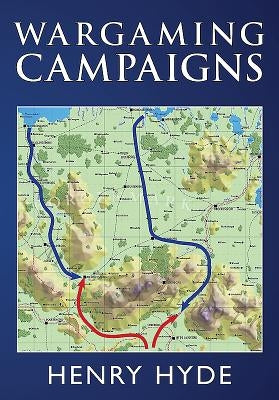 Wargaming Campaigns by Hyde, Henry