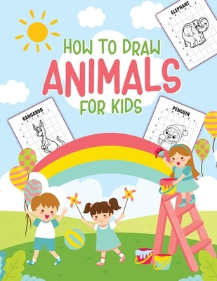 How To Draw Animals For Kids: Ages 4-10 - in Simple Steps - Learn to Draw Step by Step by Michaels, Aimee