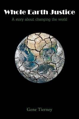 Whole Earth Justice by Tierney, Gene