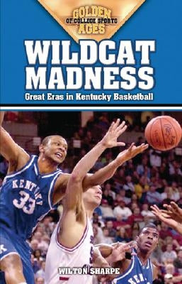 Wildcat Madness: Great Eras in Kentucky Basketball by Sharpe, Wilton