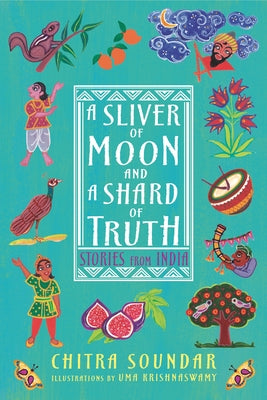 A Sliver of Moon and a Shard of Truth: Stories from India by Soundar, Chitra