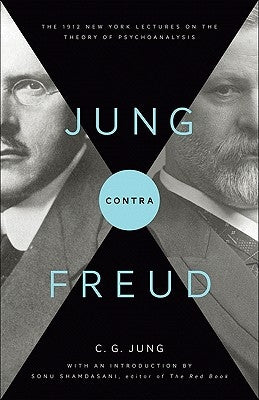 Jung Contra Freud: The 1912 New York Lectures on the Theory of Psychoanalysis by Jung, C. G.
