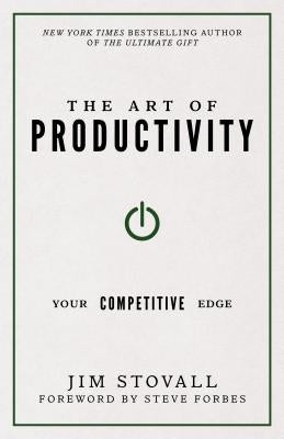 The Art of Productivity: Your Competitive Edge by Stovall, Jim