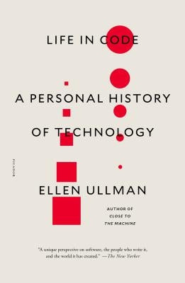 Life in Code: A Personal History of Technology by Ullman, Ellen