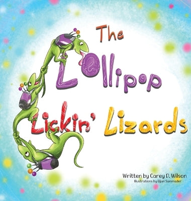 The Lollipop Lickin' Lizards by Wilson, Carey
