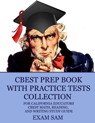 CBEST Prep Book with Practice Tests Collection for California Educators: CBEST Math, Reading, and Writing Study Guide by Exam Sam