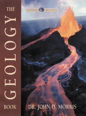 Geology Book (Wonders of Creation Series) [With Pull-Out Poster] by Morris, John Dr