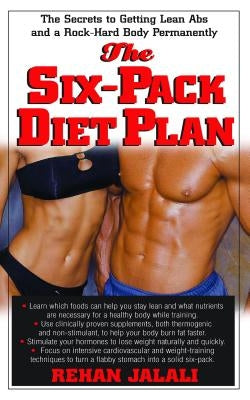 The Six-Pack Diet Plan: The Secrets to Getting Lean ABS and a Rock-Hard Body Permanently by Jalali, Rehan