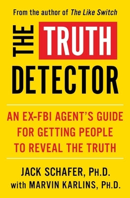 The Truth Detector, Volume 2: An Ex-FBI Agent's Guide for Getting People to Reveal the Truth by Schafer, Jack