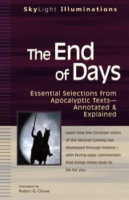 The End of Days: Essential Selections from Apocalyptic Textsa Annotated & Explained by Clouse, Robert G.