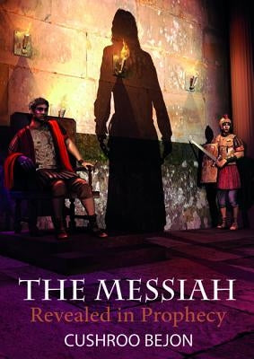 The Messiah Revealed in Prophecy by Bejon, Cushroo
