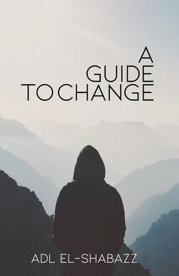 A Guide to Change by El-Shabazz, Adl