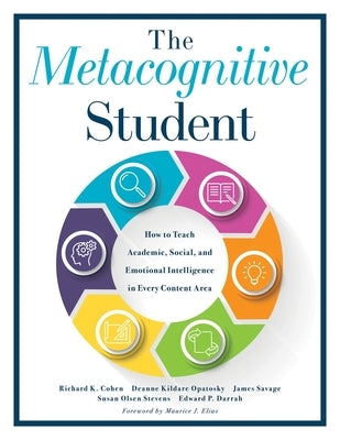 The Metacognitive Student: How to Teach Academic, Social, and Emotional Intelligence in Every Content Area (Your Guide to Metacognitive Instructi by Cohen, Richard K.