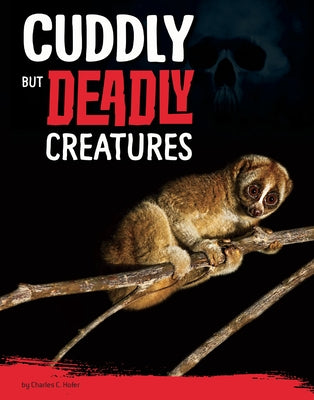 Cuddly But Deadly Animals by Hofer, Charles C.